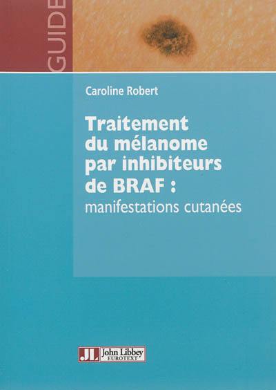 Traitement du mélanome par inhibiteurs de BRAF : manifestations cutanées