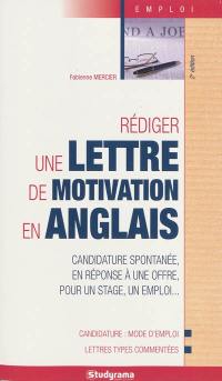 Rédiger une lettre de motivation en anglais : candidature spontanée, en réponse à une offre, pour un stage, un emploi...