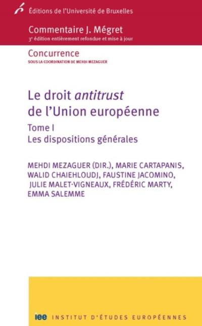 Le droit antitrust de l'Union européenne. Vol. 1. Les dispositions générales