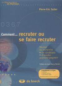 Comment... recruter ou se faire recruter : réussir sa recherche de candidats, d'emploi, gagnant-gagnant