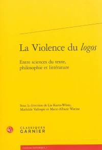 La violence du logos : entre sciences du texte, philosophie et littérature