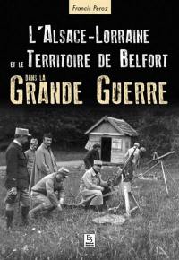 L'Alsace-Lorraine et le Territoire de Belfort dans la Grande Guerre