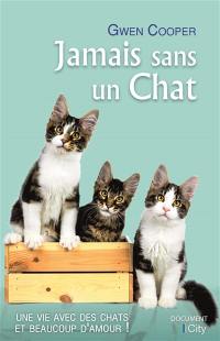 Jamais sans un chat : une vie avec des chats et beaucoup d'amour !