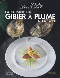 La cuisine du gibier à plume d'Europe : dans l'art de la chasse