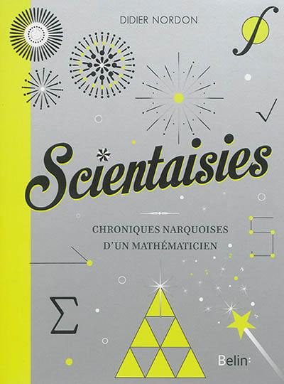 Scientaisies : chroniques narquoises d'un mathématicien