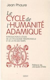 Le cycle de l'humanité adamique : introduction à l'étude de la cyclologie traditionnelle et de la fin des temps