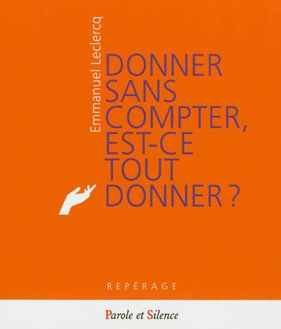 Donner sans compter, est-ce tout donner ? : la béatitude du don : un hymne à la vie