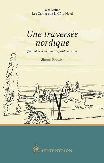 Une traversée nordique : Journal de bord d’une expédition en ski