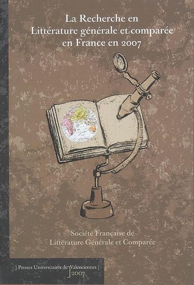 La recherche en littérature générale et comparée en France en 2007 : bilan et perspectives : actes de la journée d'étude du 18 novembre 2006