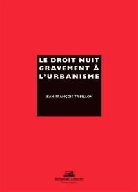 Le droit nuit gravement a l'urbanisme