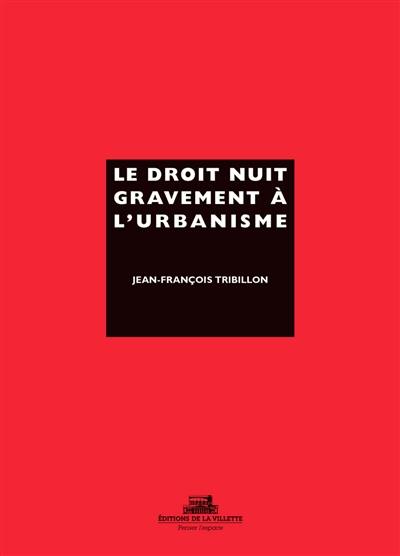 Le droit nuit gravement a l'urbanisme