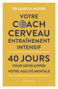 Votre coach cerveau : entraînement intensif : 40 jours pour développer votre agilité mentale