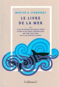 Le livre de la mer ou L'art de pêcher un requin géant à bord d'un canot pneumatique sur une vaste mer au fil de quatre saisons