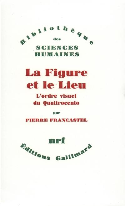 La figure et le lieu : l'ordre visuel du Quattrocento