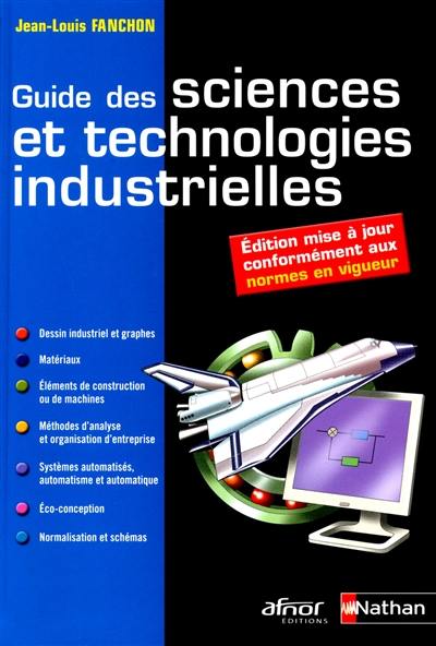 Guide des sciences et technologies industrielles : dessins industriels et graphes, matériaux, éléments de construction, économie et organisation d'entreprise, automatisme, automatique