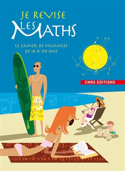 Je révise les maths : le cahier de vacances de 10 à 110 ans