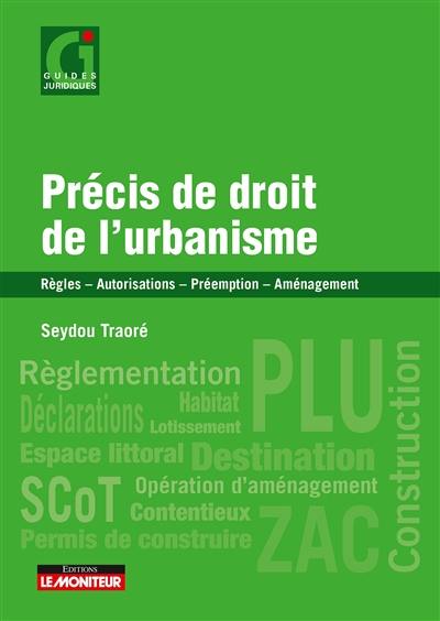 Précis de droit de l'urbanisme : règles, autorisations, préemption, aménagement