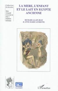 La mère, l'enfant et le lait en Egypte ancienne : traditions médico-religieuses : une étude de sénologie égyptienne (textes médicaux des Papyrus Ramesseum nos III et IV)