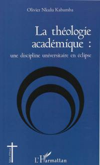 La théologie académique : une discipline universitaire en éclipse