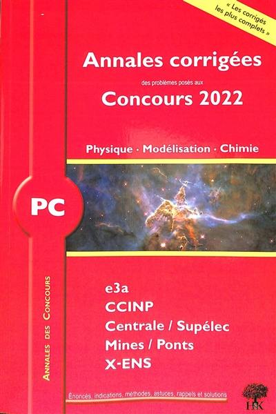 Physique, modélisation, chimie PC : annales corrigées des problèmes posés aux concours 2022 : e3a, CCINP, Centrale-Supélec, Mines-Ponts, X-ENS