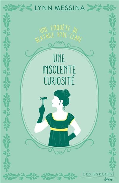 Une enquête de Beatrice Hyde-Clare. Vol. 1. Une insolente curiosité