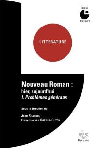 Nouveau roman : hier, aujourd'hui : colloque de Cerisy. Vol. 1. Problèmes généraux