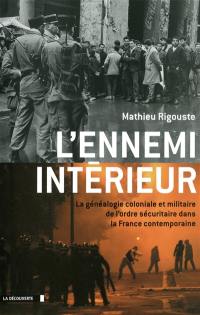 L'ennemi intérieur : la généalogie coloniale et militaire de l'ordre sécuritaire dans la France contemporaine