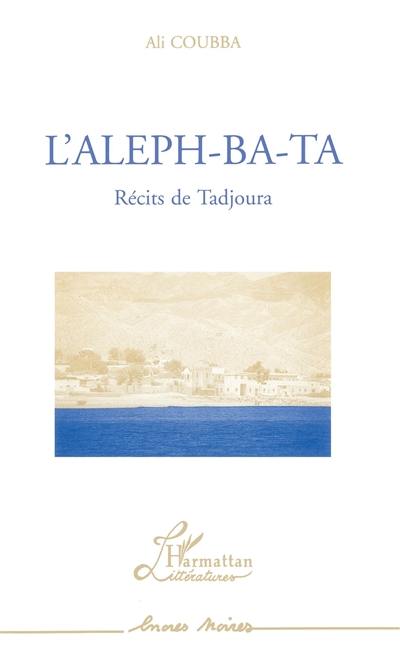 L'aleph-ba-ta : récits de Tadjoura