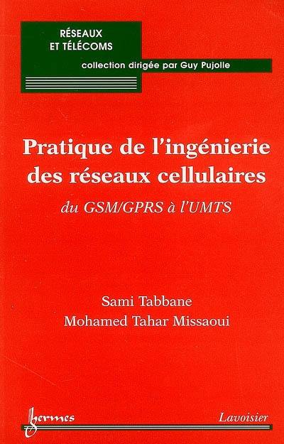 Pratique de l'ingénierie des réseaux cellulaires : du GSM-GPRS à l'UMTS