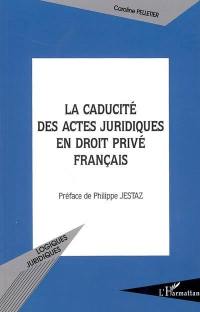 La caducité des actes juridiques en droit privé français