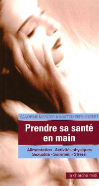 Prendre sa santé en main : alimentation, activités physiques, sexualité, sommeil, stress