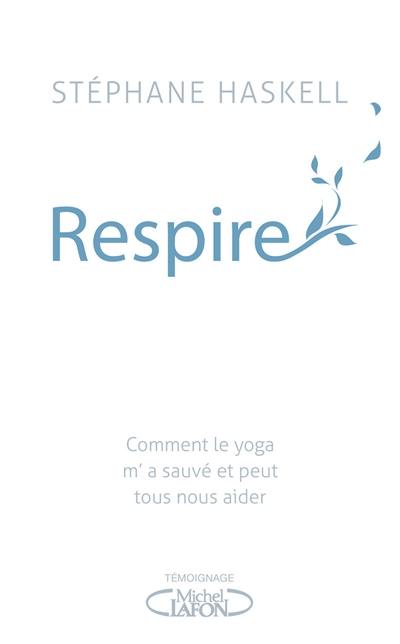 Respire : comment le yoga m'a sauvé et peut tous nous aider