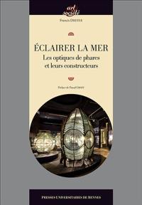 Eclairer la mer : les optiques de phares et leurs constructeurs