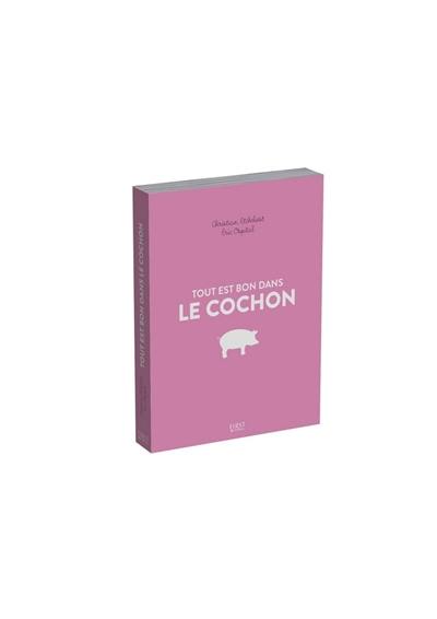 Tout est bon dans le cochon : histoire, tradition, recettes...