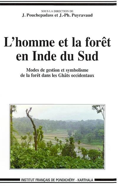 L'homme et la forêt en Inde du Sud : modes de gestion et symbolisme de la forêt dans les Ghâts occidentaux