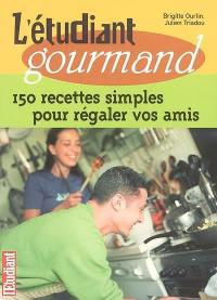 L'étudiant gourmand : 150 recettes simples pour régaler vos amis