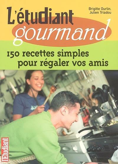 L'étudiant gourmand : 150 recettes simples pour régaler vos amis