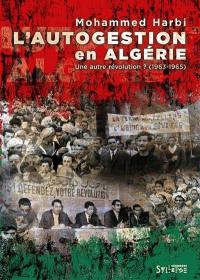 L'autogestion en Algérie : une autre révolution ? (1963-1965)