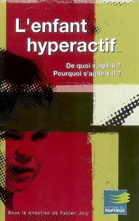 L'enfant hyperactif : de quoi s'agit-il ? Pourquoi s'agite-t-il ?