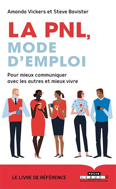 La PNL, mode d'emploi : pour mieux communiquer avec les autres et mieux vivre