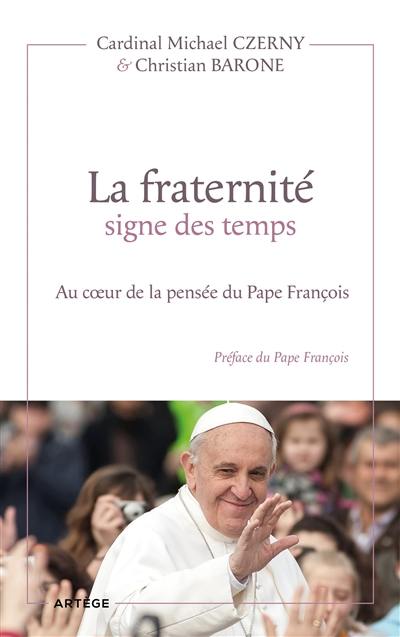 La fraternité, signe des temps : au coeur de la pensée du pape François