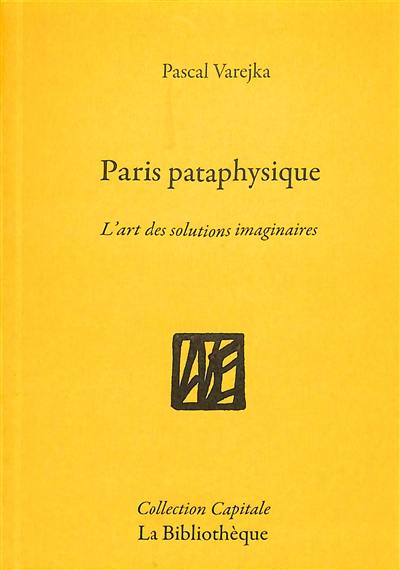 Paris pataphysique : l'art des solutions imaginaires