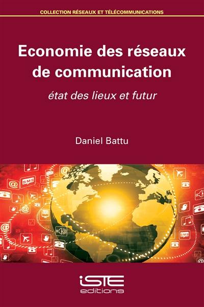 Economie des réseaux de communication : état des lieux et futur