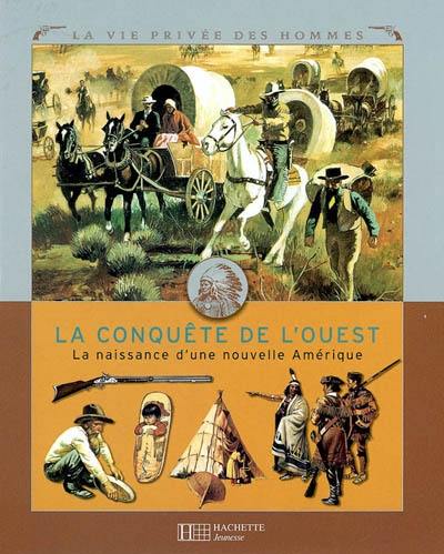 La conquête de l'Ouest : la naissance d'une nouvelle Amérique