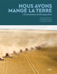 Nous avons mangé la Terre : l'événement anthropocène