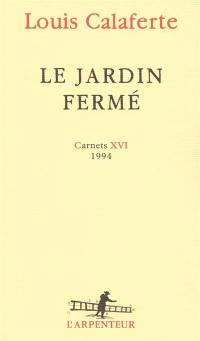 Carnets. Vol. 16. Le jardin fermé : 1994