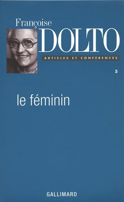 Articles et conférences. Vol. 5. Le féminin