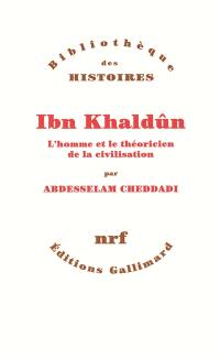 Ibn Khaldûn : l'homme et le théoricien de la civilisation