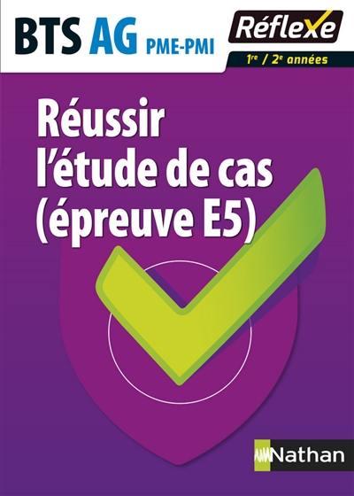 Réussir l'étude de cas (épreuve E5) : BTS AG PME-PMI : 1re-2e années