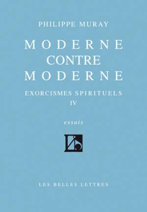 Exorcismes spirituels. Vol. 4. Moderne contre moderne